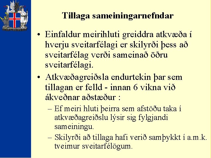 Tillaga sameiningarnefndar • Einfaldur meirihluti greiddra atkvæða í hverju sveitarfélagi er skilyrði þess að