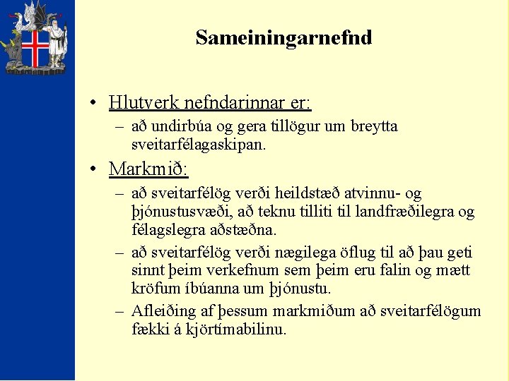 Sameiningarnefnd • Hlutverk nefndarinnar er: – að undirbúa og gera tillögur um breytta sveitarfélagaskipan.