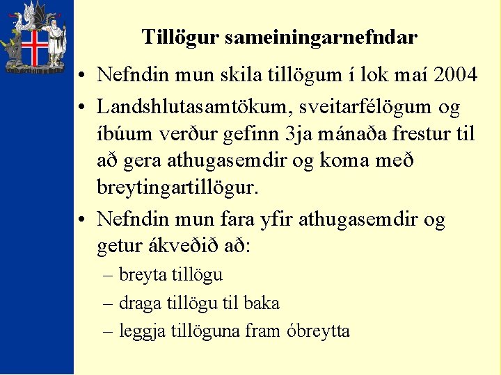 Tillögur sameiningarnefndar • Nefndin mun skila tillögum í lok maí 2004 • Landshlutasamtökum, sveitarfélögum