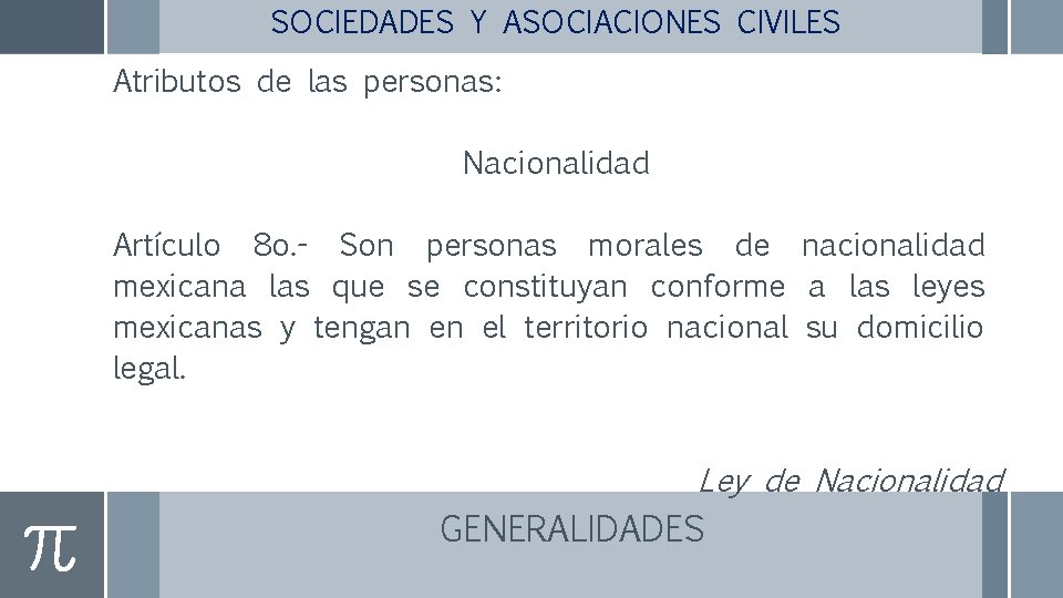 SOCIEDADES Y ASOCIACIONES CIVILES Atributos de las personas: Nacionalidad Artículo 8 o. - Son