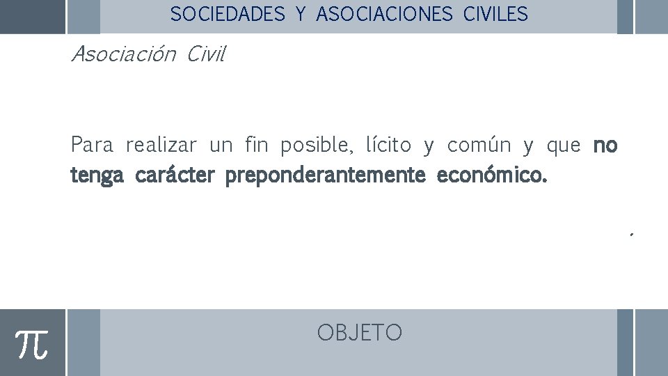 SOCIEDADES Y ASOCIACIONES CIVILES Asociación Civil Para realizar un fin posible, lícito y común