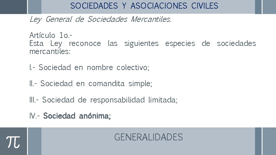 SOCIEDADES Y ASOCIACIONES CIVILES Ley General de Sociedades Mercantiles. Artículo 1 o. Esta Ley