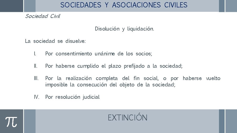 SOCIEDADES Y ASOCIACIONES CIVILES Sociedad Civil Disolución y liquidación. La sociedad se disuelve: I.