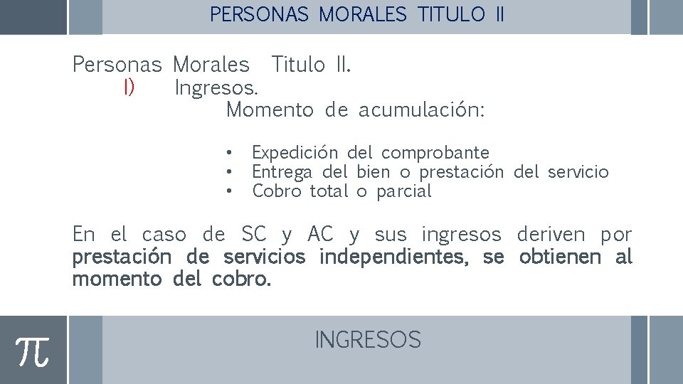 PERSONAS MORALES TITULO II Personas Morales Titulo II. I) Ingresos. Momento de acumulación: •