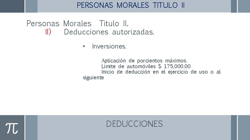 PERSONAS MORALES TITULO II Personas Morales Titulo II. II) Deducciones autorizadas. • Inversiones. Aplicación