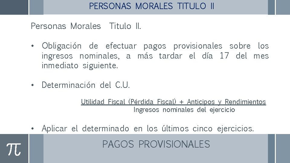 PERSONAS MORALES TITULO II Personas Morales Titulo II. • Obligación de efectuar pagos provisionales