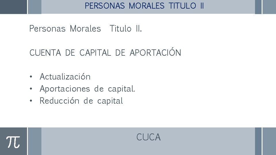 PERSONAS MORALES TITULO II Personas Morales Titulo II. CUENTA DE CAPITAL DE APORTACIÓN •