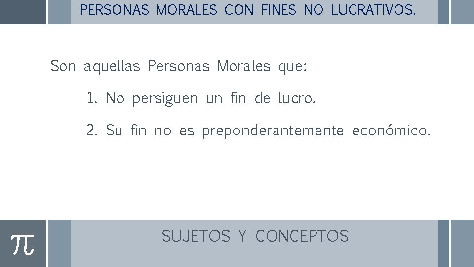 PERSONAS MORALES CON FINES NO LUCRATIVOS. Son aquellas Personas Morales que: 1. No persiguen