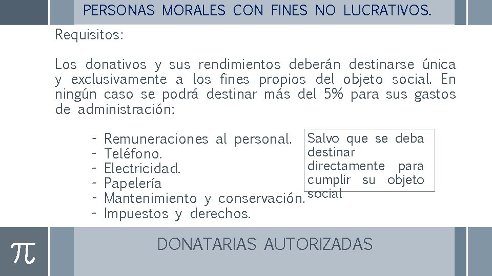 PERSONAS MORALES CON FINES NO LUCRATIVOS. Requisitos: Los donativos y sus rendimientos deberán destinarse
