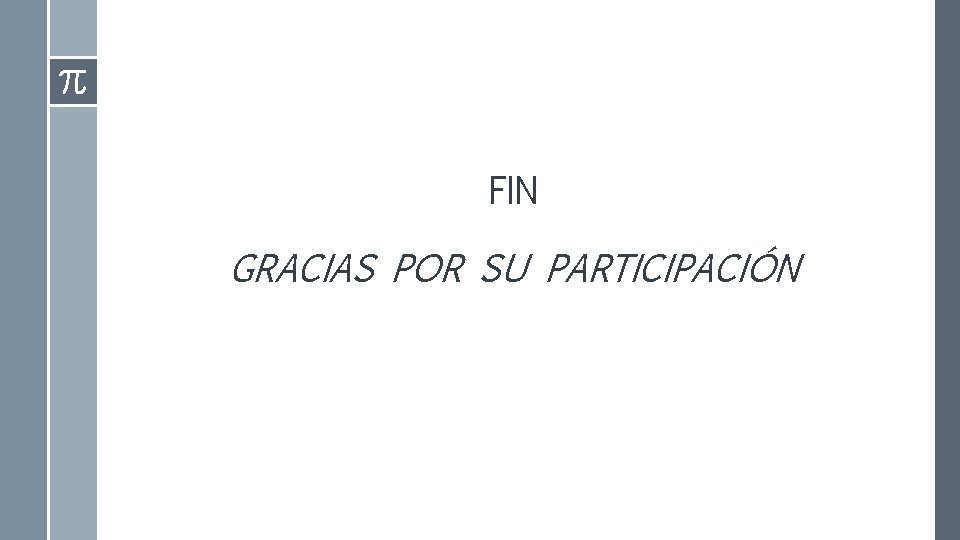 FIN GRACIAS POR SU PARTICIPACIÓN 