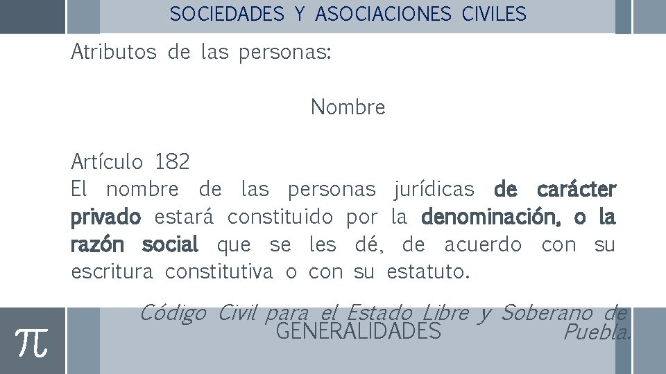 SOCIEDADES Y ASOCIACIONES CIVILES Atributos de las personas: Nombre Artículo 182 El nombre de