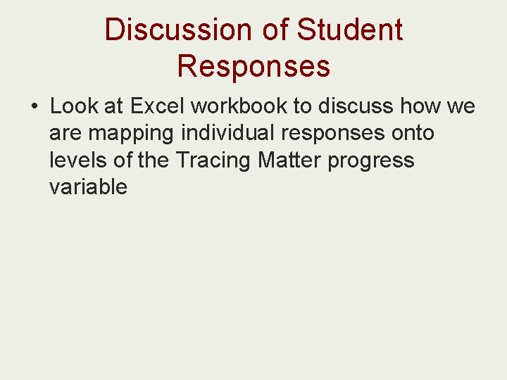 Discussion of Student Responses • Look at Excel workbook to discuss how we are