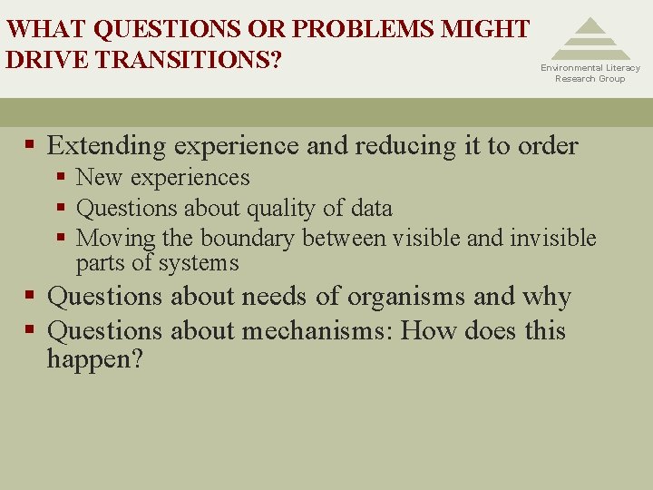 WHAT QUESTIONS OR PROBLEMS MIGHT DRIVE TRANSITIONS? Environmental Literacy Research Group § Extending experience