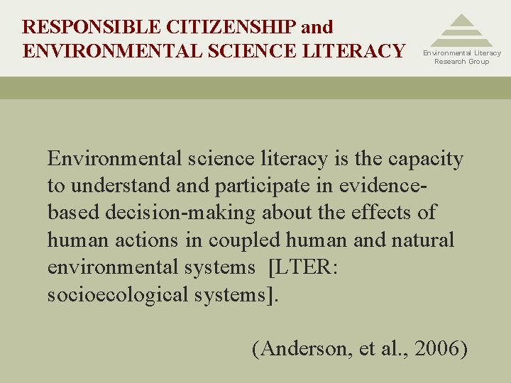 RESPONSIBLE CITIZENSHIP and ENVIRONMENTAL SCIENCE LITERACY Environmental Literacy Research Group Environmental science literacy is