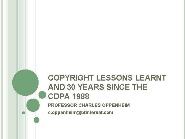 COPYRIGHT LESSONS LEARNT AND 30 YEARS SINCE THE CDPA 1988 PROFESSOR CHARLES OPPENHEIM c.