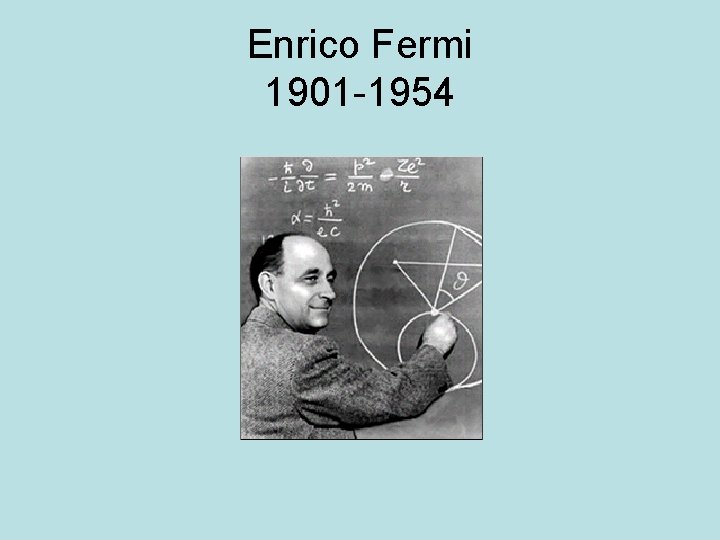 Enrico Fermi 1901 -1954 