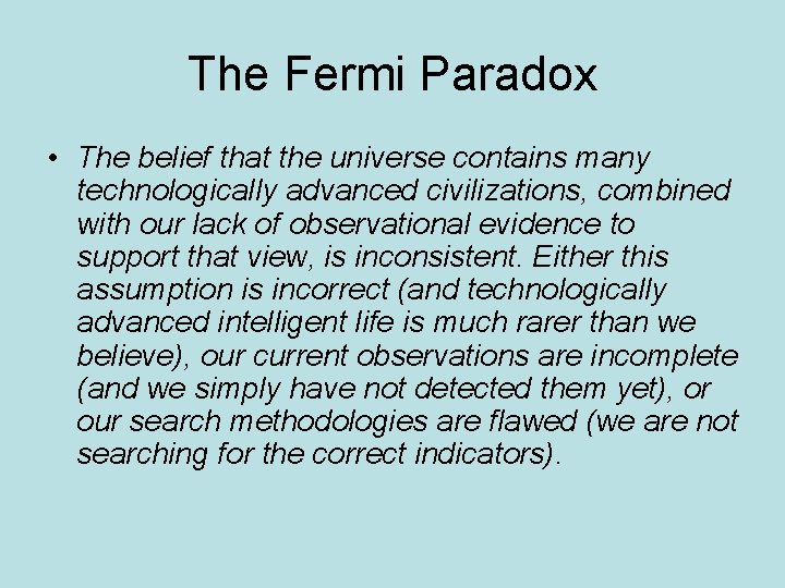 The Fermi Paradox • The belief that the universe contains many technologically advanced civilizations,