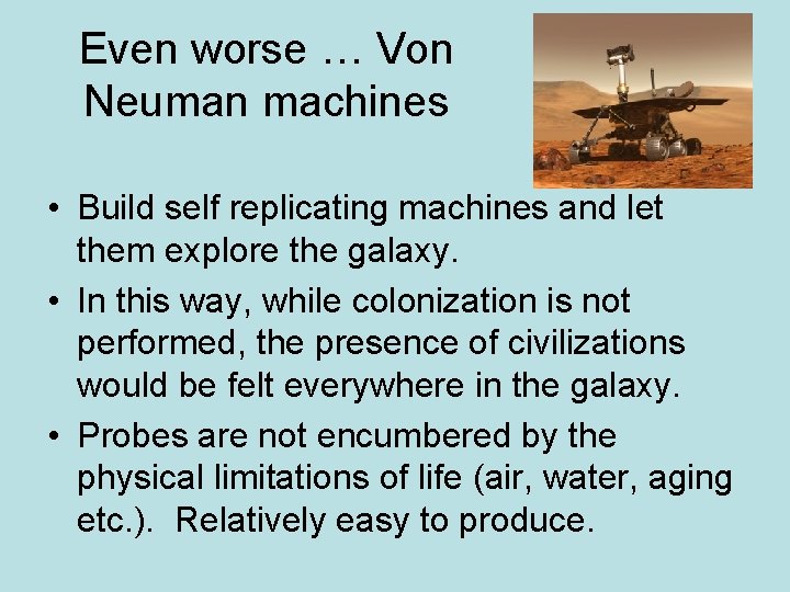 Even worse … Von Neuman machines • Build self replicating machines and let them