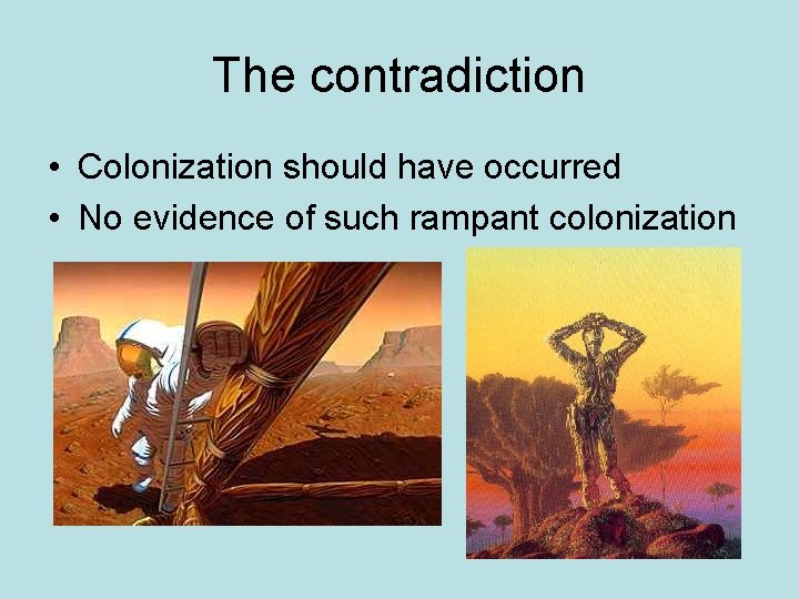 The contradiction • Colonization should have occurred • No evidence of such rampant colonization