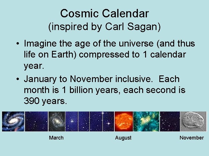 Cosmic Calendar (inspired by Carl Sagan) • Imagine the age of the universe (and