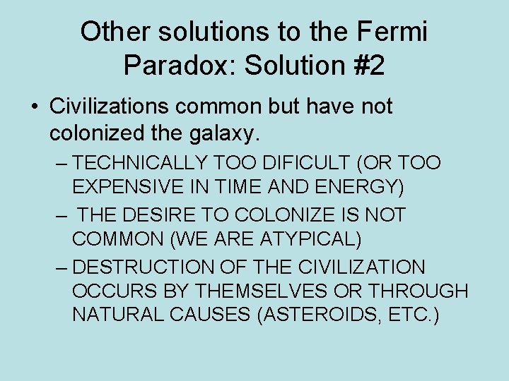 Other solutions to the Fermi Paradox: Solution #2 • Civilizations common but have not