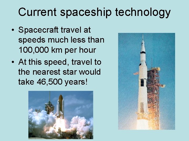 Current spaceship technology • Spacecraft travel at speeds much less than 100, 000 km