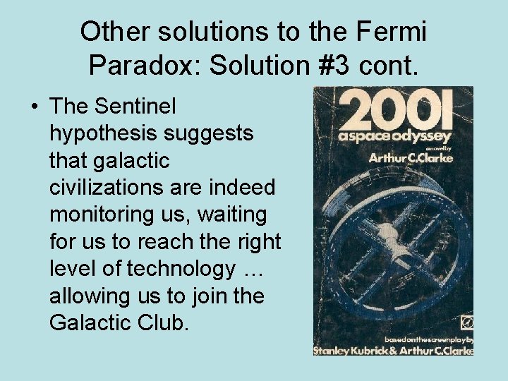 Other solutions to the Fermi Paradox: Solution #3 cont. • The Sentinel hypothesis suggests