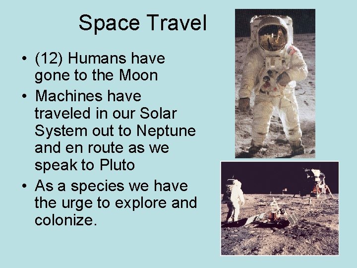 Space Travel • (12) Humans have gone to the Moon • Machines have traveled