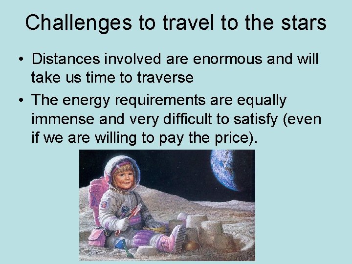 Challenges to travel to the stars • Distances involved are enormous and will take