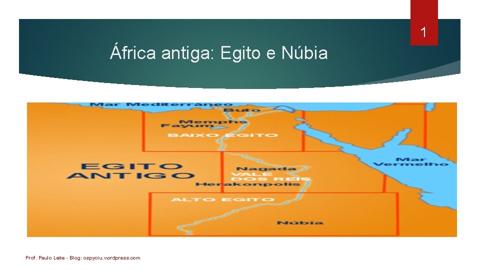 1 África antiga: Egito e Núbia Prof. Paulo Leite - Blog: ospyciu. wordpress. com
