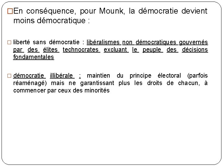 �En conséquence, pour Mounk, la démocratie devient moins démocratique : � liberté sans démocratie