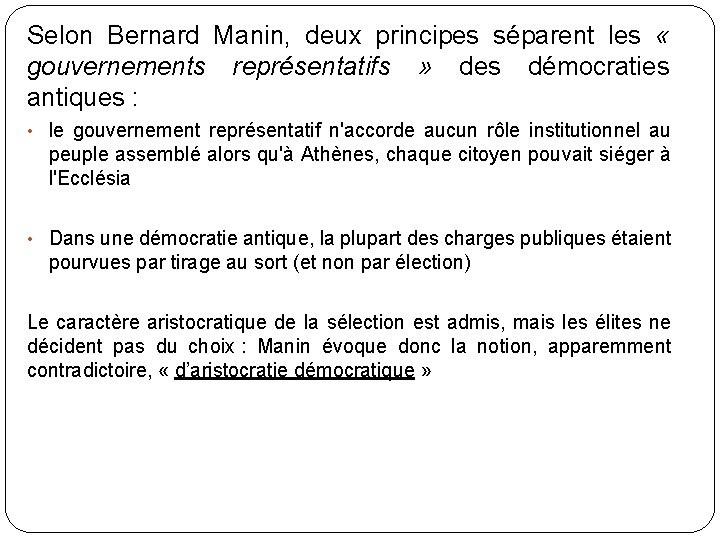 Selon Bernard Manin, deux principes séparent les « gouvernements représentatifs » des démocraties antiques