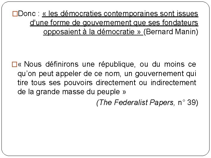 �Donc : « les démocraties contemporaines sont issues d'une forme de gouvernement que ses