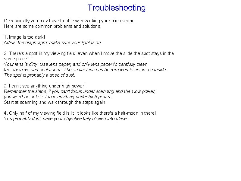 Troubleshooting Occasionally you may have trouble with working your microscope. Here are some common