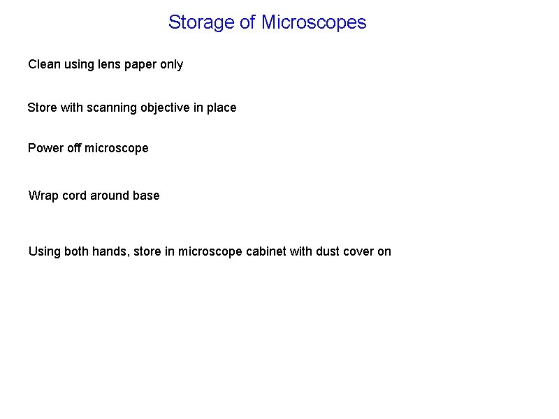 Storage of Microscopes Clean using lens paper only Store with scanning objective in place