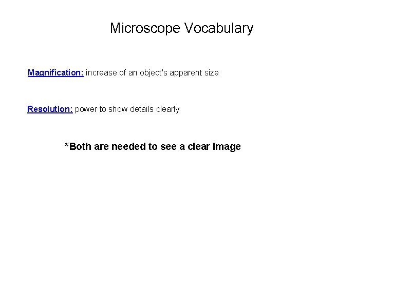 Microscope Vocabulary Magnification: increase of an object's apparent size Resolution: power to show details
