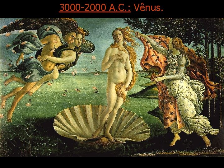 3000 -2000 A. C. : Vênus. 