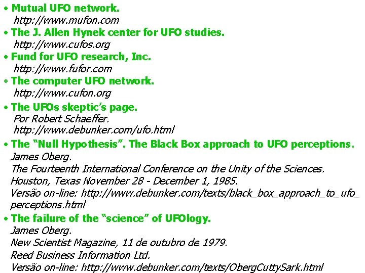  • Mutual UFO network. http: //www. mufon. com • The J. Allen Hynek