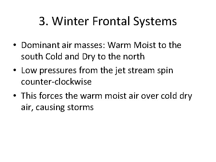 3. Winter Frontal Systems • Dominant air masses: Warm Moist to the south Cold