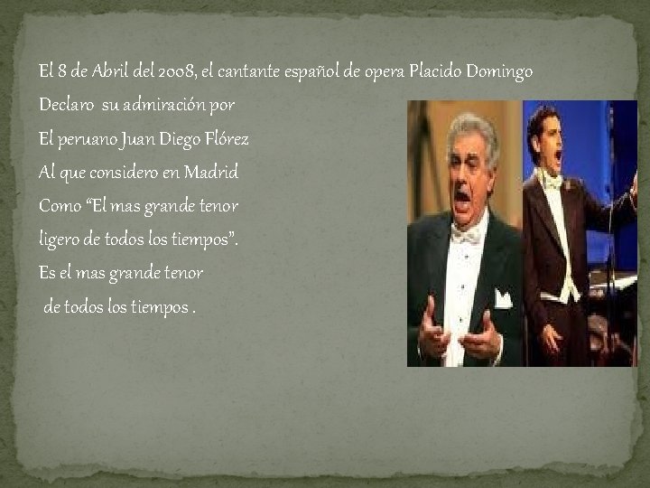 El 8 de Abril del 2008, el cantante español de opera Placido Domingo Declaro