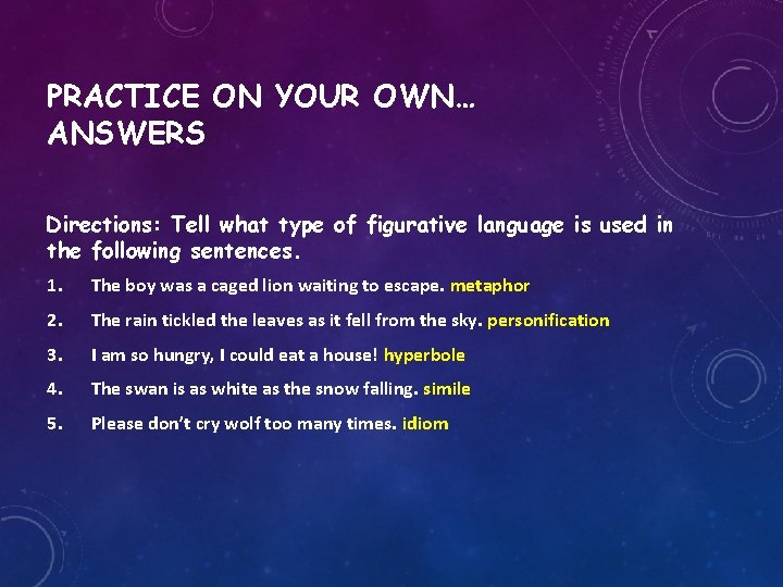 PRACTICE ON YOUR OWN… ANSWERS Directions: Tell what type of figurative language is used