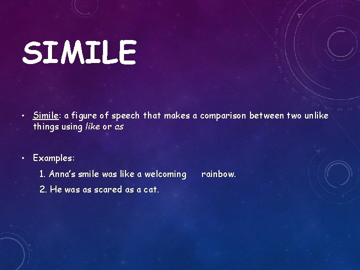 SIMILE • Simile: a figure of speech that makes a comparison between two unlike