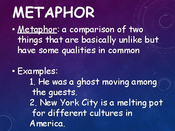 METAPHOR • Metaphor: a comparison of two things that are basically unlike but have