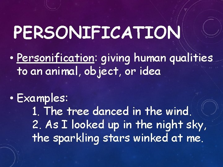 PERSONIFICATION • Personification: giving human qualities to an animal, object, or idea • Examples: