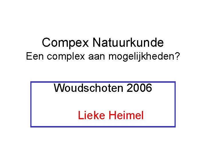 Compex Natuurkunde Een complex aan mogelijkheden? Woudschoten 2006 Lieke Heimel 