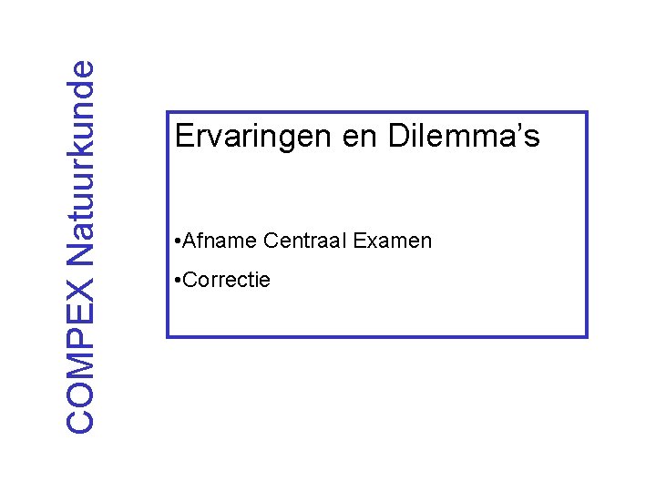 COMPEX Natuurkunde Ervaringen en Dilemma’s • Afname Centraal Examen • Correctie 