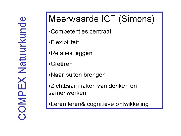 COMPEX Natuurkunde Meerwaarde ICT (Simons) • Competenties centraal • Flexibiliteit • Relaties leggen •