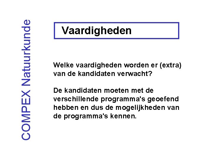 COMPEX Natuurkunde Vaardigheden Welke vaardigheden worden er (extra) van de kandidaten verwacht? De kandidaten