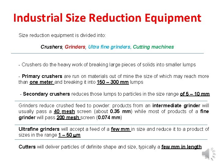 Industrial Size Reduction Equipment Size reduction equipment is divided into: Crushers, Grinders, Ultra fine