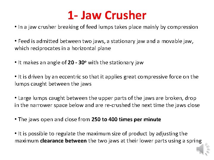 1 - Jaw Crusher • In a jaw crusher breaking of feed lumps takes